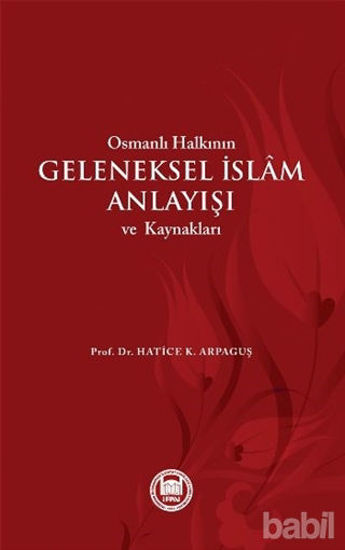 Picture of Osmanlı Halkının Geleneksel İslam Anlayışı ve Kaynakları