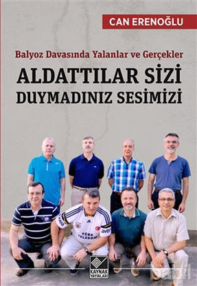 Picture of Balyoz Davasında Yalanlar ve Gerçekler - Aldattılar Sizi Duymadınız Sesimizi