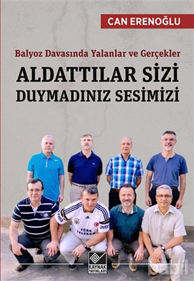 Picture of Balyoz Davasında Yalanlar ve Gerçekler - Aldattılar Sizi Duymadınız Sesimizi