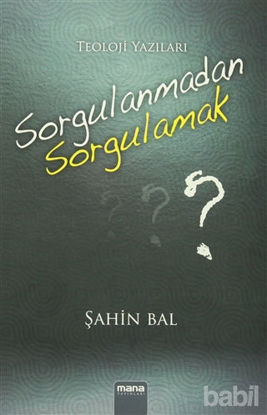 Picture of Sorgulanmadan Sorgulamak?