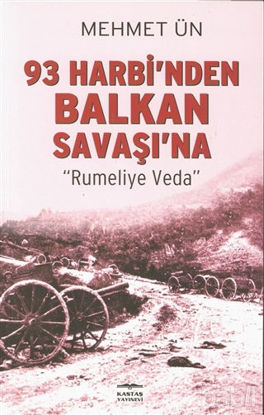 Picture of 93 Harbi’nden Balkan Savaşı’na