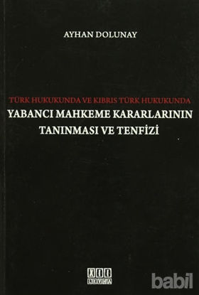Picture of Türk Hukukunda ve Kıbrıs Türk Hukukunda Yabancı Mahkeme Kararlarının Tanınması ve Tenfizi