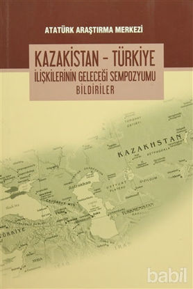 Picture of Kazakistan - Türkiye İlişkilerinin Geleceği Sempozyumu Bildiriler