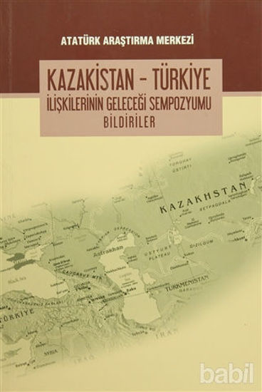 Picture of Kazakistan - Türkiye İlişkilerinin Geleceği Sempozyumu Bildiriler