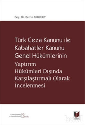 Picture of Türk Ceza Kanunu İle Kabahatler Kanunu Genel Hükümlerinin Yaptırım Hükümleri Dışında Karşılaştırmalı Olarak İncelenmesi