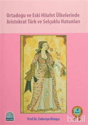 Picture of Ortadoğu ve Eski Hilafet Ülkelerinde Aristokrat Türk ve Selçuklu Hatunları