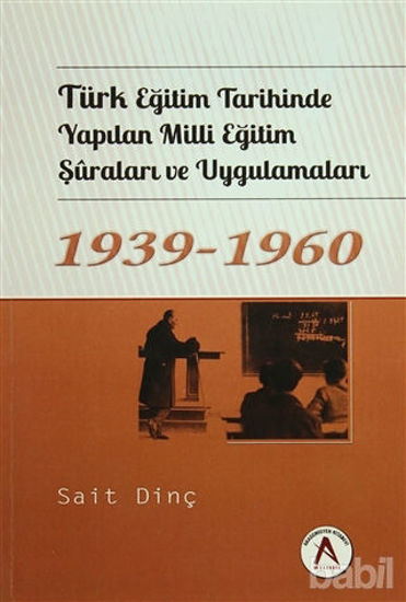 Picture of Türk Eğitim Tarihinde Yapılan Milli Eğitim Şuraları ve Uygulamaları 1939 - 1960