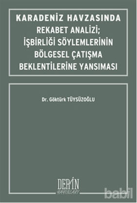 Picture of Karadeniz Havzasında Rekabet Analizi : İşbirliği Söylemlerinin Bölgesel Çatışma Beklentilerine Yansıması
