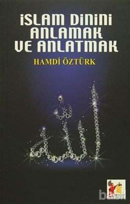 Picture of İslam Dinini Anlamak ve Anlatmak