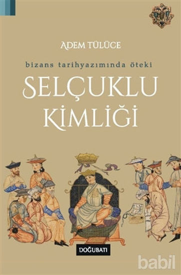 Picture of Bizans Tarihyazımında Öteki Selçuklu Kimliği