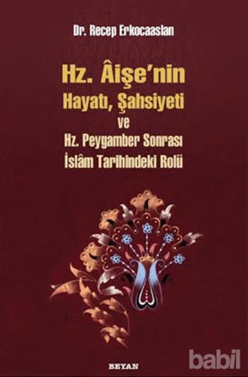 Picture of Hz. Aişenin Hayatı, Şahsiyeti ve Hz. Peygamber Sonrası İslam Tarihindeki Rolü