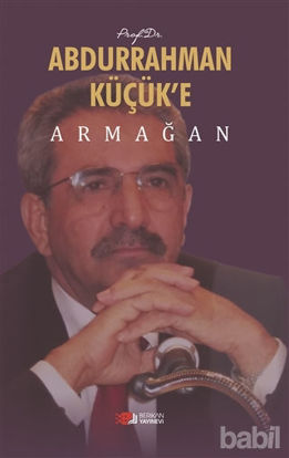 Picture of Prof. Dr. Abdurrahman Küçük’e Armağan