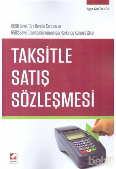 Picture of 6098 Sayılı Türk Borçlar Kanunu ve 6502 Sayılı Tüketicinin Korunması Hakkında Kanun'a Göre Taksitle Satış Sözleşmesi