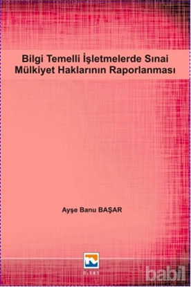 Picture of Bilgi Temelli İşletmelerde Sınai Mülkiyet Haklarının Raporlanması
