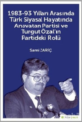 Picture of 1983-93 Yılları Arasında Türk Siyasal Hayatında Anavatan Partisi ve Turgut Özal'ın Partideki Rolü