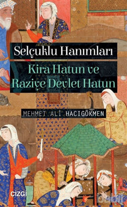 Picture of Selçuklu Hanımları: Kira Hatun ve Raziye Devlet Hatun