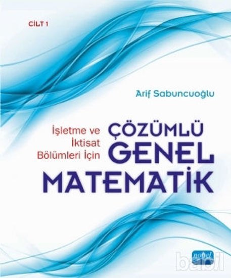 Picture of İşletme ve İktisat Bölümleri İçin Çözümlü Genel Matematik Cilt: 1