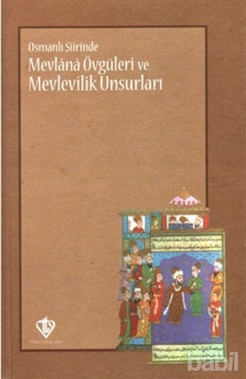 Picture of Osmanlı Şiirinde Mevlana Övgüleri ve Mevlevîlik Unsurları