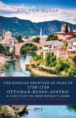 Picture of The Bosnian Frontier At Wars Of 1736-1739 Ottoman-Russo-Austro: A Case Study On Ömer Bosnavi’s Work