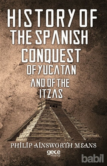 Picture of History of The Spanish Conquest of Yucatan And of The Itzas