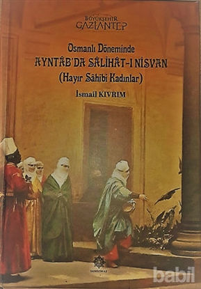 Picture of Osmanlı Döneminde Ayntab'da Salihat-ı Nisvan (Hayır Sahibi Kadınlar)