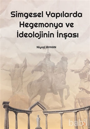 Picture of Simgesel Yapılarda Hegemonya ve İdeolojinin İnşası