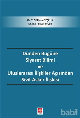 Picture of Dünden Bugüne Siyaset Bilimi ve Uluslararası İlişkiler Açısından Sivil-Asker İlişkisi