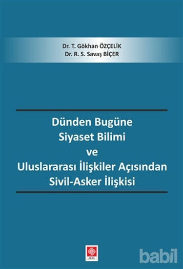 Picture of Dünden Bugüne Siyaset Bilimi ve Uluslararası İlişkiler Açısından Sivil-Asker İlişkisi