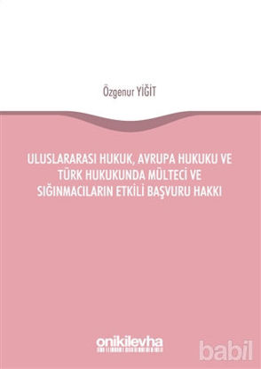 Picture of Uluslararası Hukuk, Avrupa Hukuku ve Türk Hukukunda Mülteci ve Sığınmacıların Etkili Başvuru Hakkı