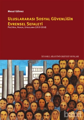 Picture of Uluslararası Sosyal Güvenliğin Evrensel Sefaleti: Politika, Hukuk, Uygulama (1919-2018)