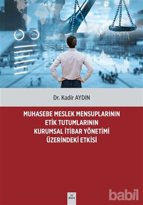 Picture of Muhasebe Meslek Mensuplarının Etik Tutumlarının Kurumsal İtibar Yönetimi Üzerindeki Etkisi