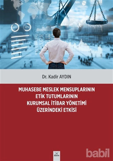 Picture of Muhasebe Meslek Mensuplarının Etik Tutumlarının Kurumsal İtibar Yönetimi Üzerindeki Etkisi