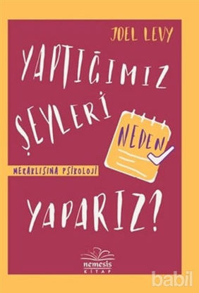 Picture of Yaptığımız Şeyleri Neden Yaparız? - Meraklısına Psikoloji