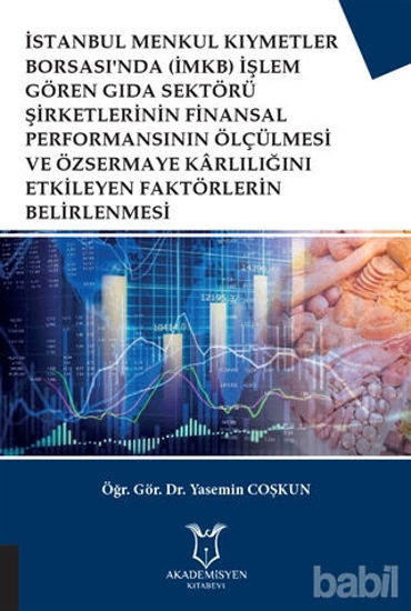 Picture of İstanbul Menkul Kıymetler Borsası'nda (İMKB) İşlem Gören Gıda Sektörü Şirketlerinin Finansal Performansının Ölçülmesi ve Özsermaye Karlılığını Etkileyen Faktörlerin Belirlenmesi