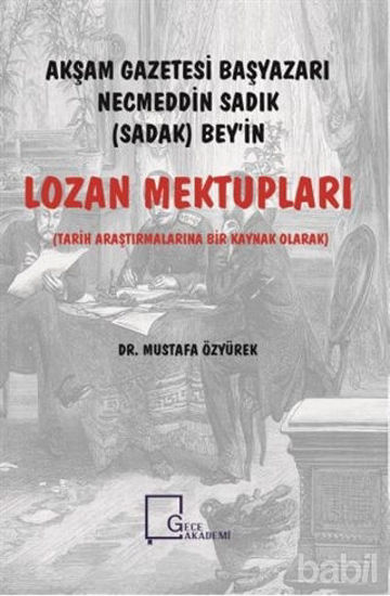 Picture of Akşam Gazetesi Başyazarı Necmeddin Sadık (Sadak) Bey’in Lozan Mektupları