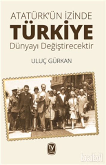 Picture of Atatürk'ün İzinde Türkiye Dünyayı Değiştirecektir