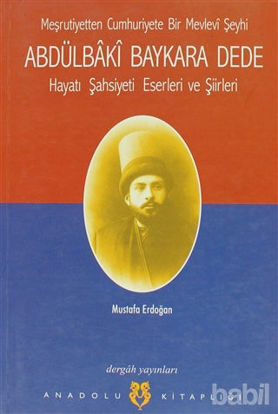 Picture of Meşrutiyetten Cumhuriyete Bir Mevlevi Şeyhi Abdülbaki Baykara Dede Hayatı Şahsiyeti Eserleri ve Şiirleri