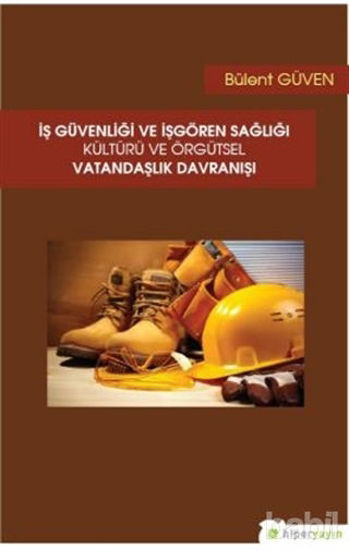 Picture of İş Güvenliği ve İşgören Sağlığı Kültürü ve Örgütsel Vatandaşlık Davranışı