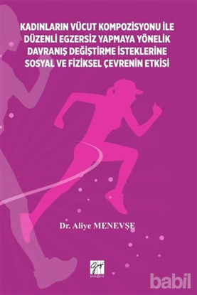 Picture of Kadınların Vücut Kompozisyonu ile Düzenli Egzersiz Yapmaya Yönelik Davranış Değiştirme İsteklerine Sosyal ve Fiziksel Çevrenin Etkisi