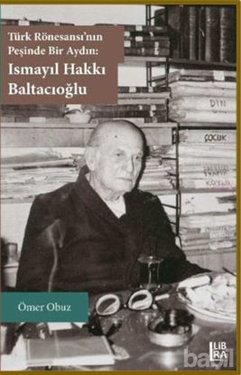 Picture of Türk Rönesansı'nın Peşinde Bir Aydın: Ismayıl Hakkı Baltacıoğlu