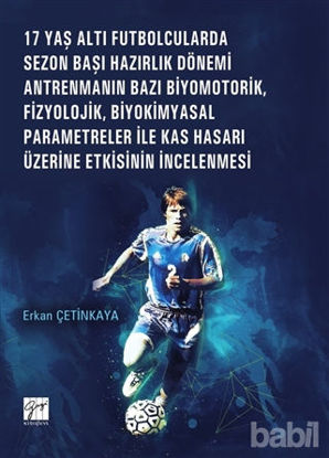 Picture of 17 Yaş Altı Futbolcularda Sezon Başı Hazırlık Dönemi Antrenmanın Bazı Biyomotorik, Fizyolojik, Biyokimyasal Parametreler ile Kas Hasarı Üzerine Etkisinin İncelenmesi