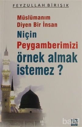 Picture of Müslümanım Diyen Bir İnsan Niçin Peygamberimizi Örnek Almak İstemez?