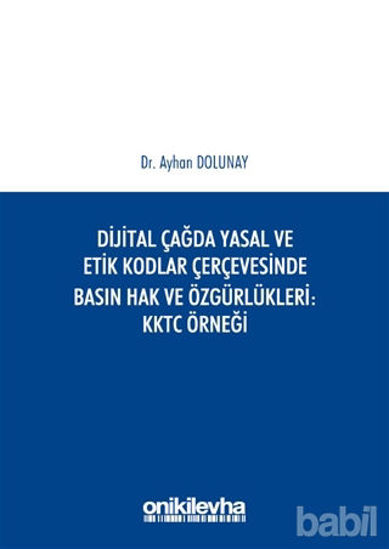 Picture of Dijital Çağda Yasal ve Etik Kodlar Çerçevesinde Basın Hak ve Özgürlükleri KKTC Örneği