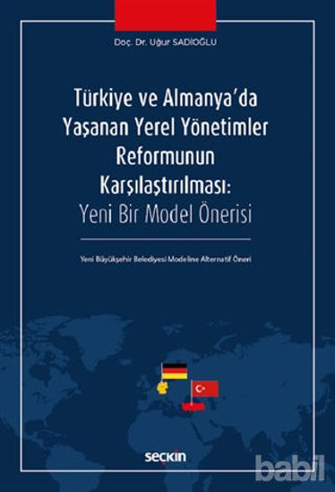 Picture of Türkiye ve Almanya'da Yaşanan Yerel Yönetimler Reformunun Karşılaştırılması: Yeni Bir Model Önerisi