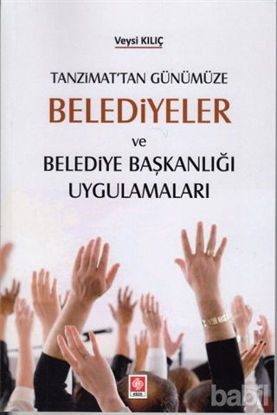 Picture of Tanzimat'tan Günümüze Belediyeler ve Belediye Başkanlığı Uygulamaları