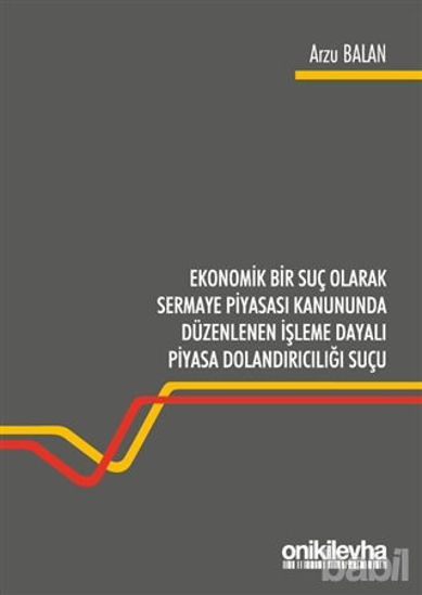 Picture of Ekonomik Bir Suç Olarak Sermaye Piyasası Kanununda Düzenlenen İşleme Dayalı Piyasa Dolandırıcılığı Suçu