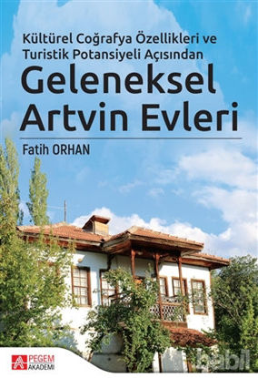 Picture of Kültürel Coğrafya Özellikleri ve Turistik Potansiyeli Açısından Geleneksel Artvin Evleri