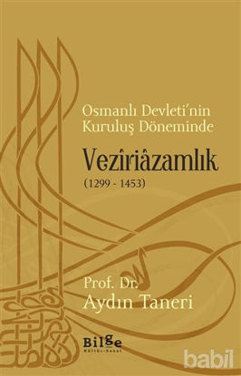 Picture of Osmanlı Devleti’nin Kuruluş Döneminde Veziriazamlık (1299 - 1453)