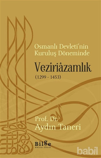 Picture of Osmanlı Devleti’nin Kuruluş Döneminde Veziriazamlık (1299 - 1453)