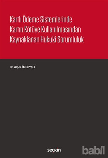 Picture of Kartlı Ödeme Sistemlerinde Kartın Kötüye Kullanılmasından Kaynaklanan Hukuki Sorumluluk